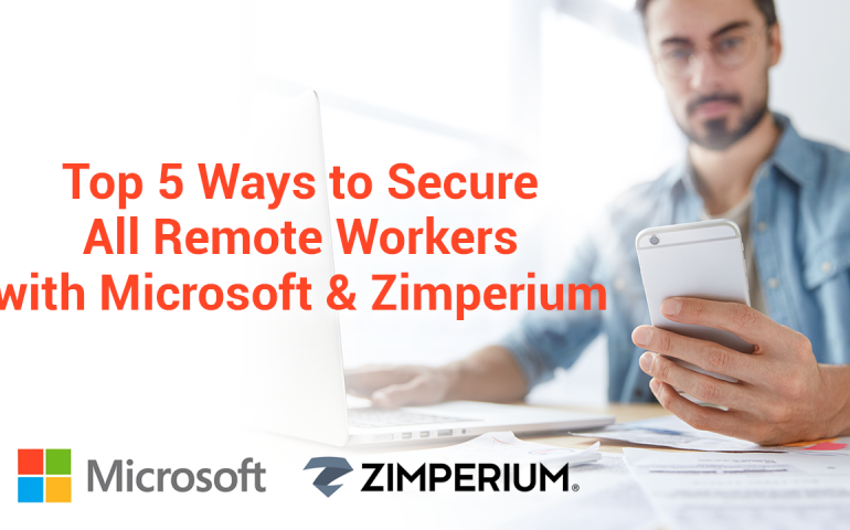 Top 5 Ways to Secure All Remote Workers with Microsoft & Zimperium